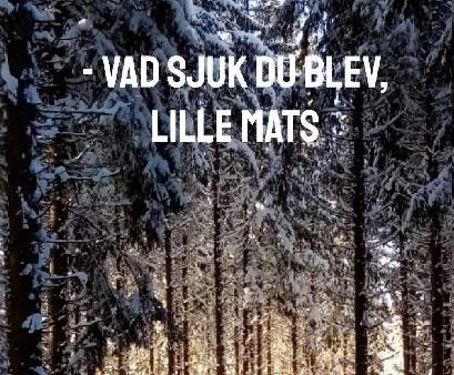 - Vad sjuk du blev, lille Mats For Discount