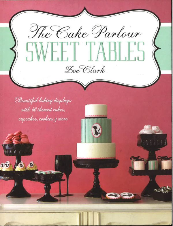 [Bargain corner] The Cake Parlour Sweet Tables - Beautiful Baking Displays With 40 Themed Cakes, Cupcakes & More: Beautiful Baking Displays With 40 Themed Cakes, Cupcakes, Cookies & More For Cheap